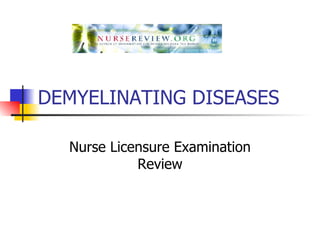 DEMYELINATING DISEASES Nurse Licensure Examination Review 