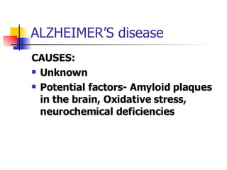 ALZHEIMER’S disease <ul><li>CAUSES: </li></ul><ul><li>Unknown </li></ul><ul><li>Potential factors- Amyloid plaques in the ...