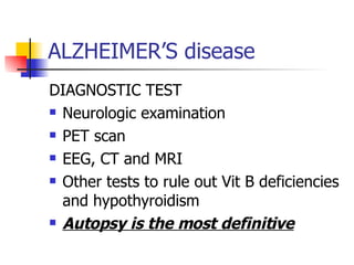 ALZHEIMER’S disease <ul><li>DIAGNOSTIC TEST </li></ul><ul><li>Neurologic examination </li></ul><ul><li>PET scan </li></ul>...