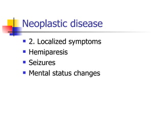 Neoplastic disease <ul><li>2. Localized symptoms </li></ul><ul><li>Hemiparesis </li></ul><ul><li>Seizures </li></ul><ul><l...