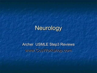 Neurology
Archer USMLE Step3 Reviews

www.CcsWorkshop.com

 