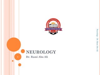 NEUROLOGY
Dr. Rami Abo Ali
Neurology
-
Dr.
Rami
Abo
Ali
1
 