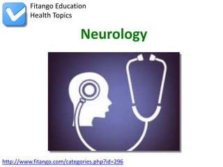 http://www.fitango.com/categories.php?id=296
Fitango Education
Health Topics
Neurology
 
