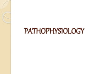 PATHOPHYSIOLOGY
 