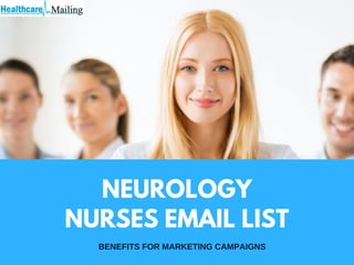 NEUROLOGY
NURSES EMAIL LIST
BENEFITS FOR MARKETING CAMPAIGNS
 