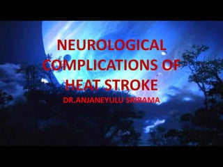 NEUROLOGICAL COMPLICATIONS OF HEAT STROKEDR.ANJANEYULU SRIRAMA 