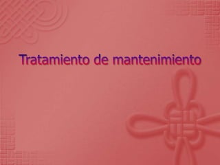 Tratamiento de mantenimiento