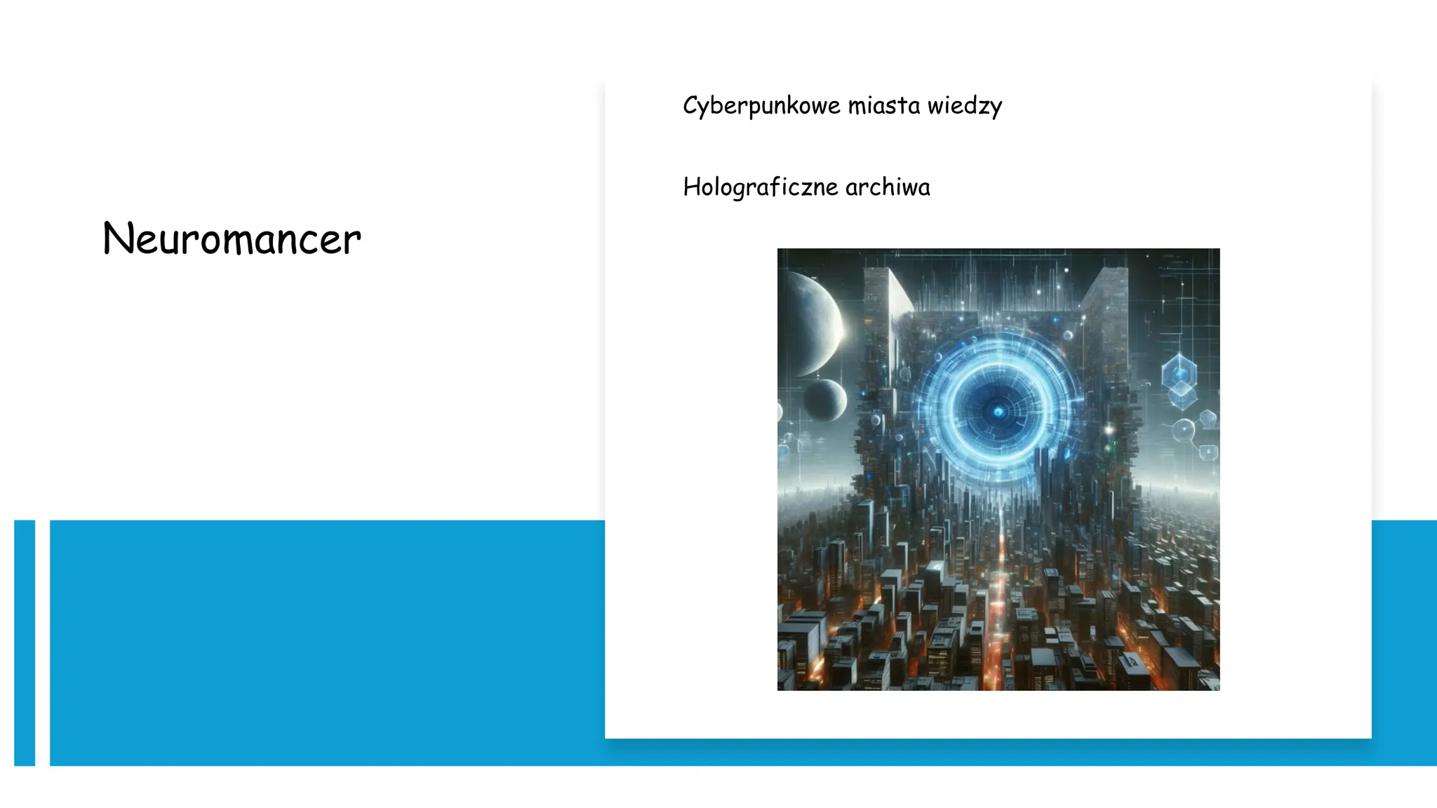 Neuromancer
Cyberpunkowe miasta wiedzy
Holograficzne archiwa
 