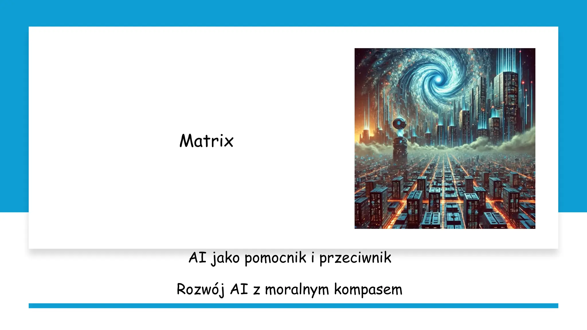 Matrix
AI jako pomocnik i przeciwnik
Rozwój AI z moralnym kompasem
 
