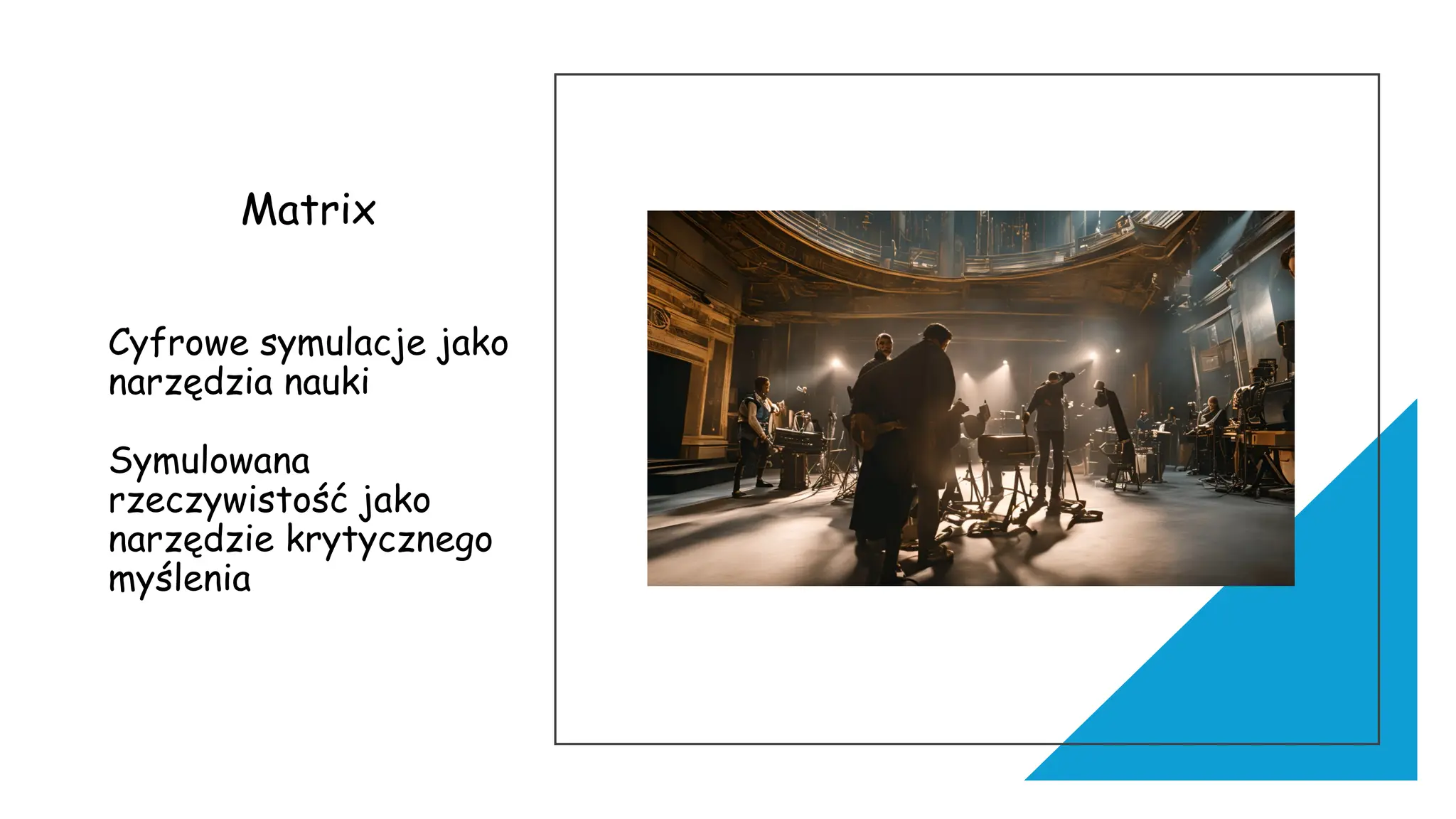 Matrix
Cyfrowe symulacje jako
narzędzia nauki
Symulowana
rzeczywistość jako
narzędzie krytycznego
myślenia
 