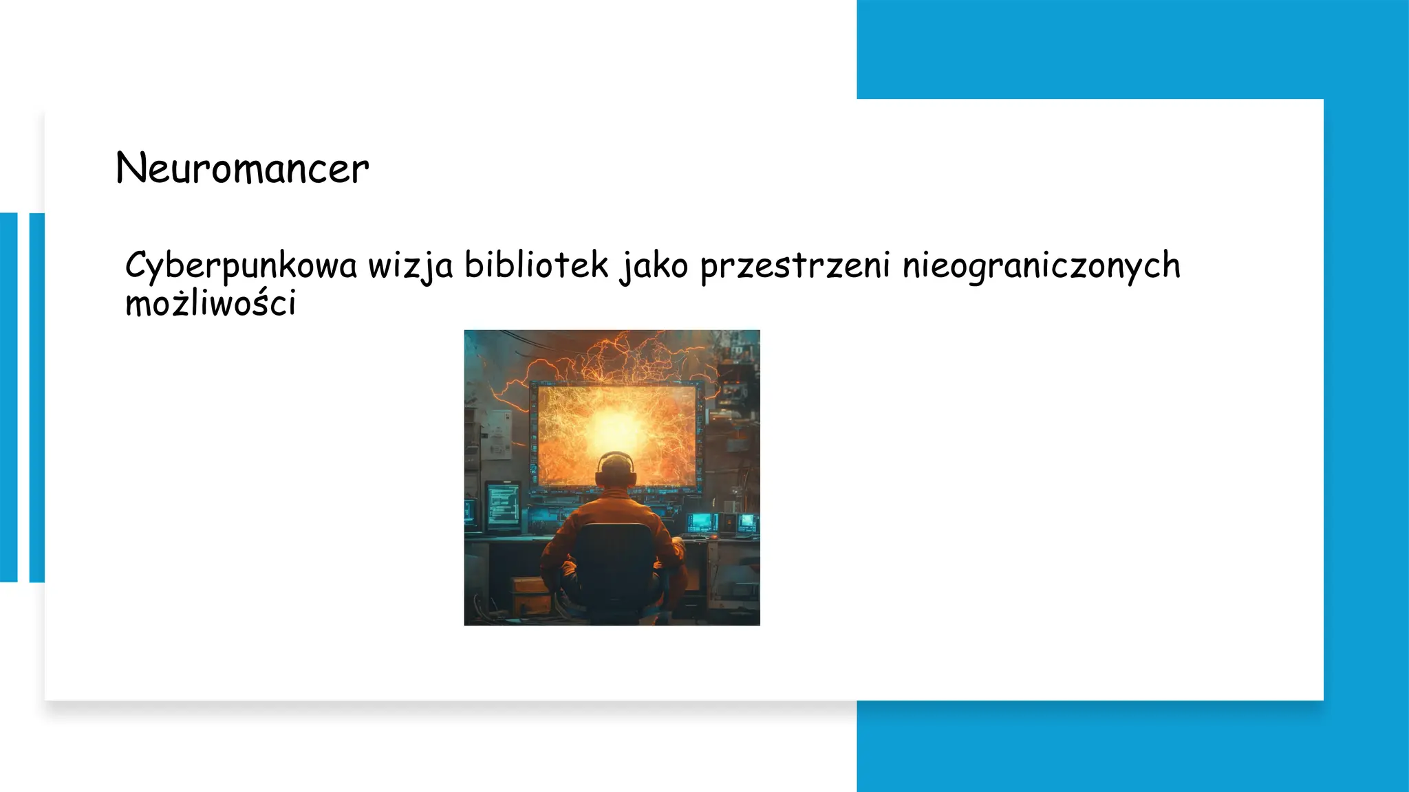 Neuromancer
Cyberpunkowa wizja bibliotek jako przestrzeni nieograniczonych
możliwości
 