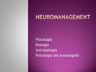 Neuromanagement Psicología Biología Antropología Psicología del Autoengaño 