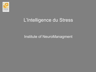 L’Intelligence du Stress Institute of NeuroManagment   