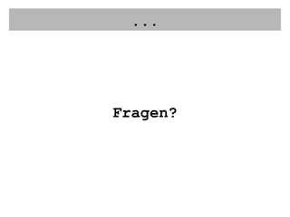 ... Fragen? 