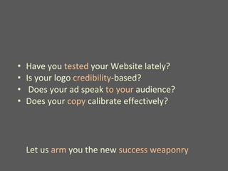 <ul><li>Have you  tested  your Website lately? </li></ul><ul><li>Is your logo  credibility -based?  </li></ul><ul><li>Does...