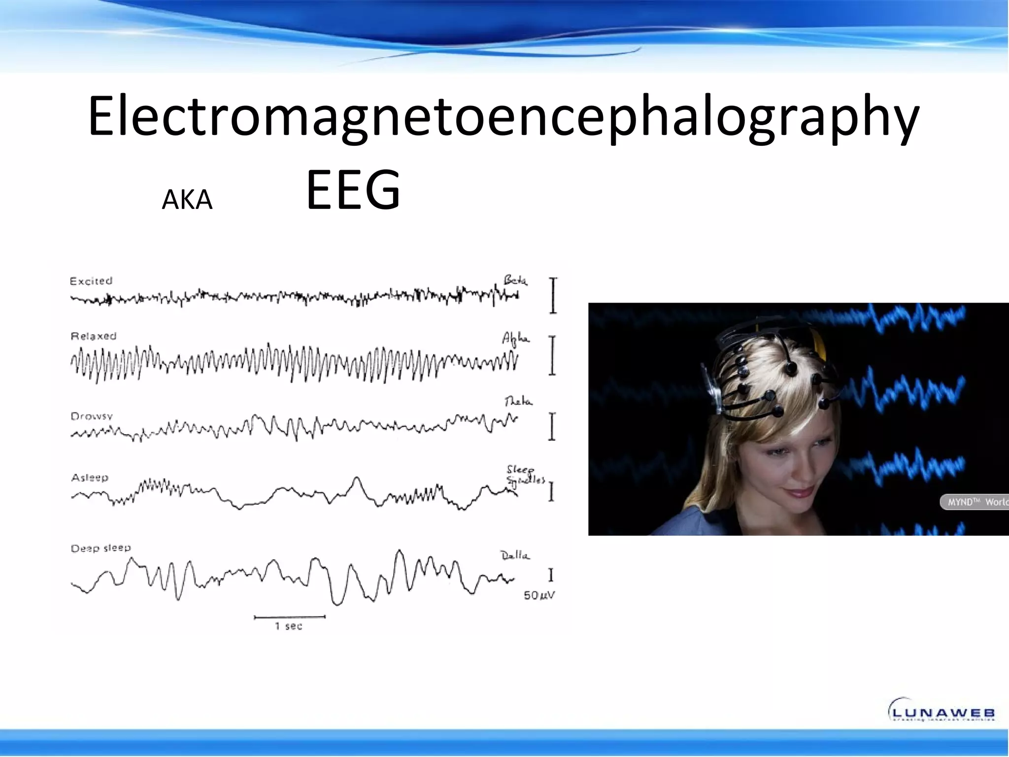 Electromagnetoencephalography
   AKA  EEG
 