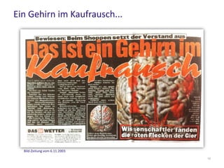 Ein Gehirn im Kaufrausch...
Bild-Zeitung vom 6.11.2003
10
 