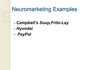 Neuromarketing Examples
Campbell’s Soup,Frito-Lay
Hyundai
 PayPal
 