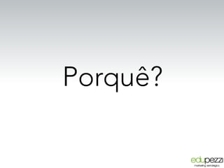 Porquê?
 