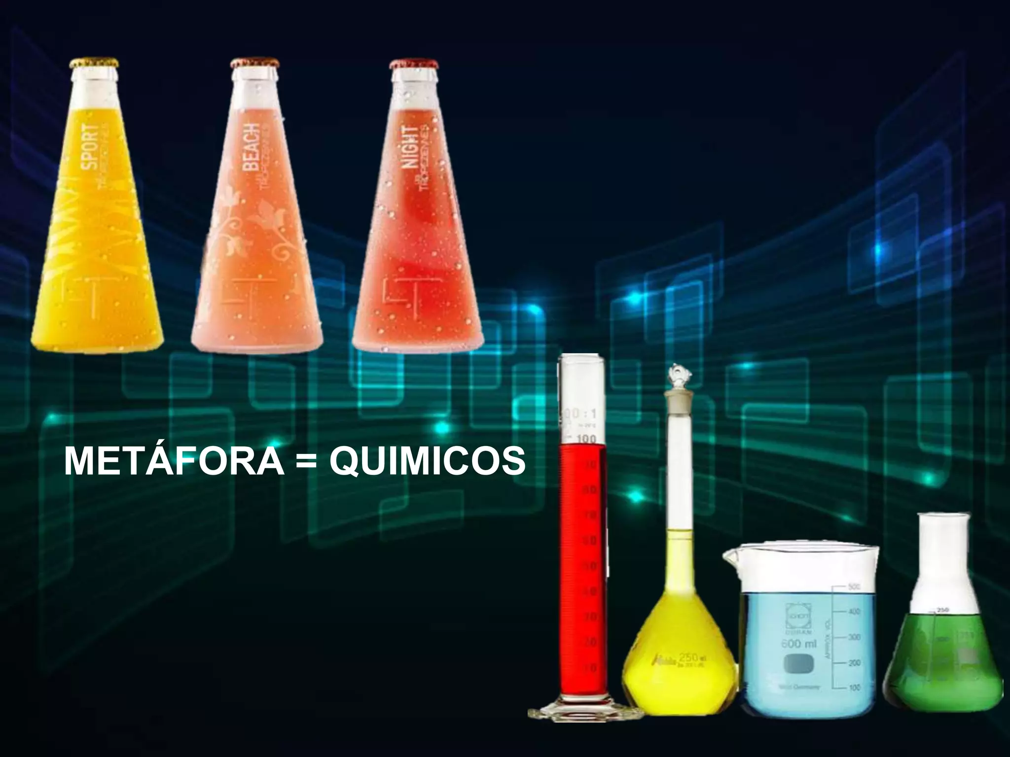 METÁFORA = QUIMICOS