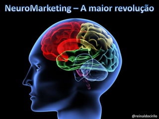 NeuroMarketing – A maior revolução  @reinaldocirilo 