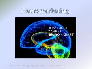 Neuromarketing - Marketing Estratégico - Faculdade de Economia da Universidade de Coimbra
 