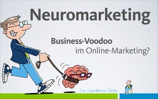 Der Lebensthemen-Trainer
Neuromarketing
 
Business-Voodoo  
im Online-Marketing?
 