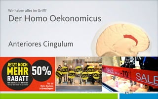 Der Lebensthemen-TrainerDer Lebensthemen-Trainer
Wir haben alles im Griﬀ?
Der Homo Oekonomicus
Anteriores Cingulum
 
