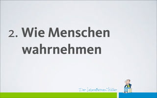 Der Lebensthemen-TrainerDer Lebensthemen-Trainer
2. Wie Menschen  
wahrnehmen
 