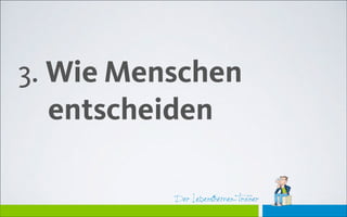 Der Lebensthemen-TrainerDer Lebensthemen-Trainer
3. Wie Menschen  
entscheiden
 