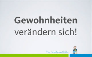 Der Lebensthemen-Trainer
Gewohnheiten 
verändern sich!
 