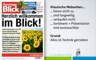 Der Lebensthemen-Trainer
Klassische Webseiten… 
… hören nicht zu 
… sind langweilig 
… verkaufen nicht 
… Sortiment + Präsentation  
sind austauschbar 
 
Grund:  
Alles ist Technik getrieben 
 