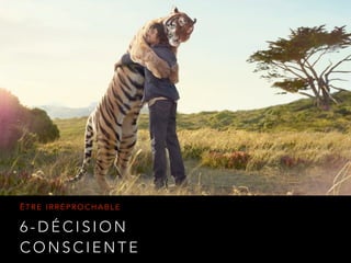 6 - D É C I S I O N
C O N S C I E N T E
Ê T R E I R R É P R O C H A B L E
 