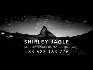 S H I R L E Y J A G L E
S H I R L E Y. J A G L E @ G M A I L . C O M
+ 3 3 6 2 3 1 6 3 7 7 6
 