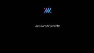 Los consumidores mienten
 