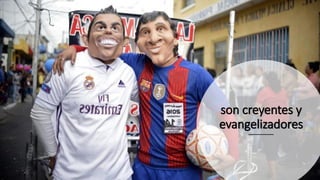 son creyentes y
evangelizadores
 