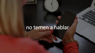 no temen a hablar
 