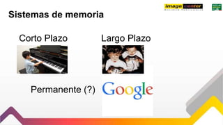 Sistemas de memoria
Corto Plazo Largo Plazo
Permanente (?)
 