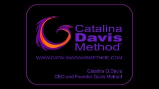 Catalina O.Davis
CEO and Founder Davis Method
 