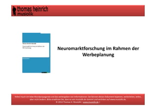 Neuromarktforschung
im Rahmen der Werbeplanung
© 2015 Thomas Heinrich Musiolik | www.musiolik.de |
 