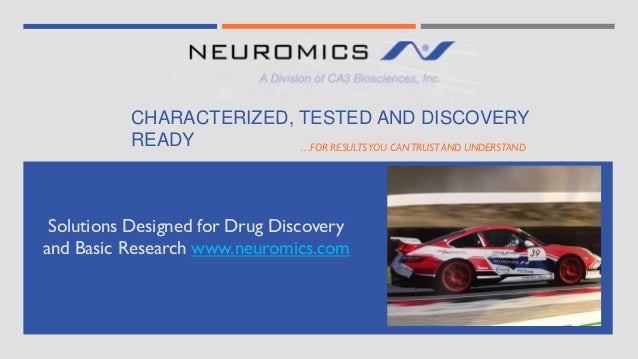 CHARACTERIZED, TESTED AND DISCOVERY
READY …FOR RESULTSYOU CANTRUST AND UNDERSTAND
Solutions Designed for Drug Discovery
and Basic Research www.neuromics.com
 
