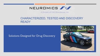 CHARACTERIZED, TESTED AND DISCOVERY
READY
Solutions Designed for Drug Discovery
 