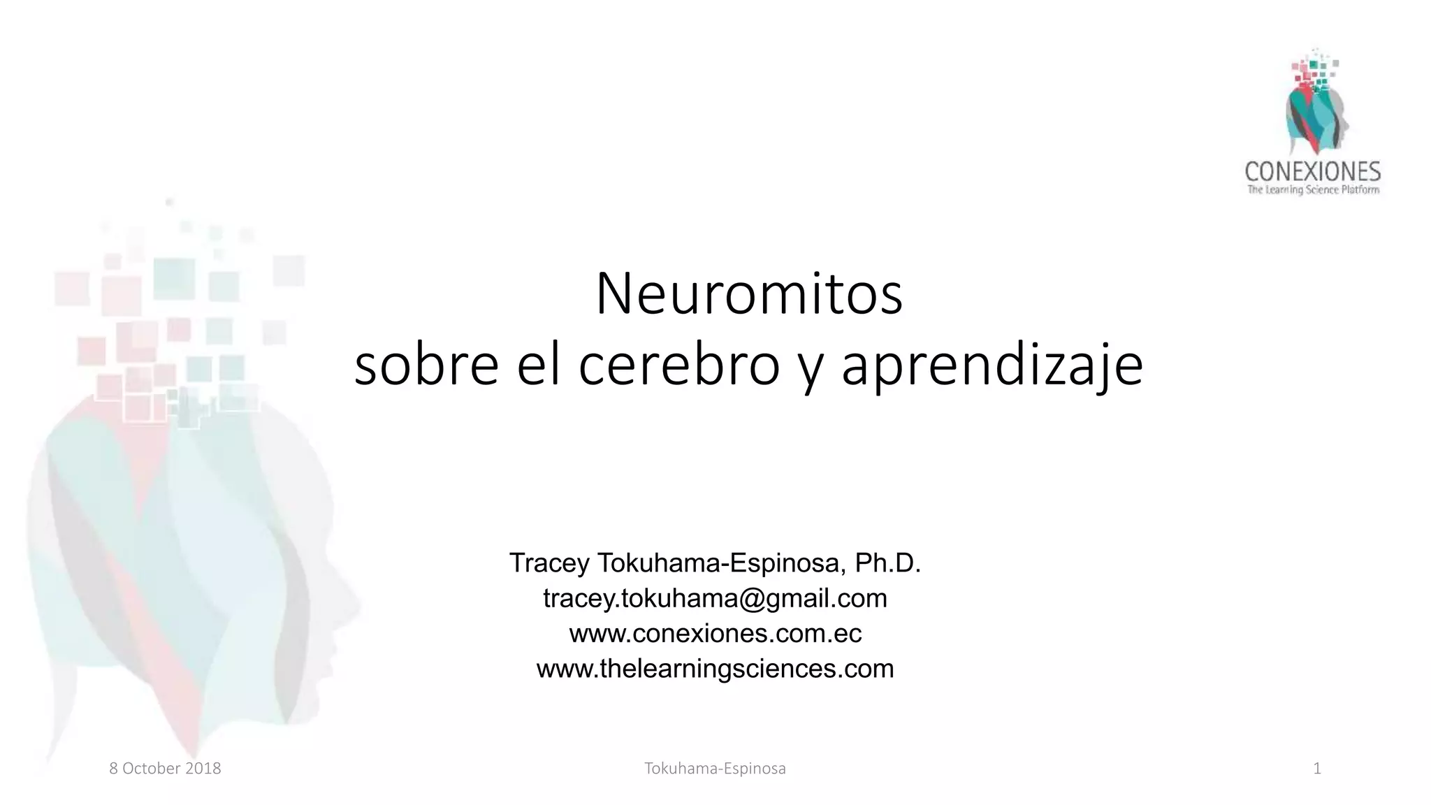 Neuromitos sobre el cerebro y aprendizaje. Tracey TokuhamaEspinosa, Ph