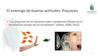El enemigo de buenas actitudes: Prejuicios
• “Los prejuicios de los docentes sobre inteligencia influyen en el
rendimiento escolar de los estudiantes” (Hattie, 2009; 2012).
36
Tokuhama-Espinosa 2017
 
