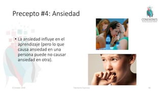 Precepto #4: Ansiedad
• La ansiedad influye en el
aprendizaje (pero lo que
causa ansiedad en una
persona puede no causar
ansiedad en otra).
8 October 2018 Tokuhama-Espinosa 66
 