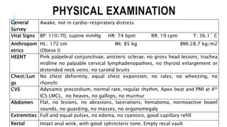 PHYSICAL EXAMINATION
General
Survey
Awake, not in cardio-respiratory distress
Vital Signs BP: 110/70, supine mmHg HR: 74 b...