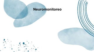 Neuromonitoreo
 