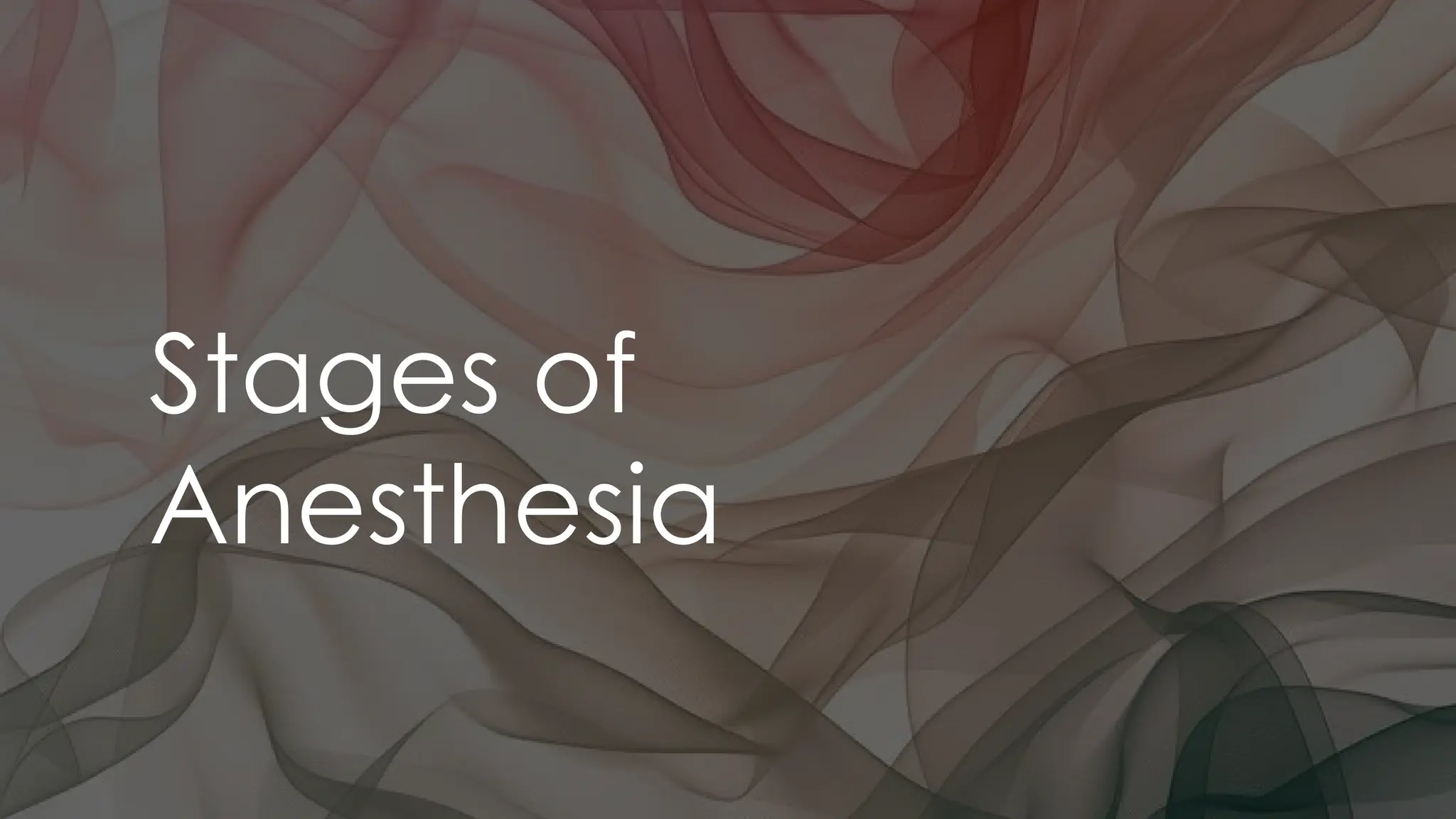 Stages of
Anesthesia
 