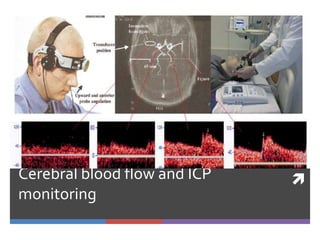 
Cerebral blood flow and ICP
monitoring
 