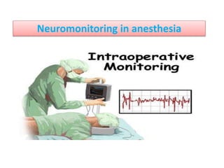 
Neuromonitoring in anesthesia
 